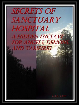 cover image of Secrets of Sanctuary Hospital a Hidden Enclave For Angels, Demons, and Vampires